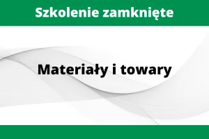 Szkolenie zamknięte Materiały i towary