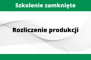 Szkolenie zamknięte Rozliczenie produkcji