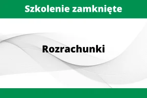 Szkolenie zamknięte Rozrachunki